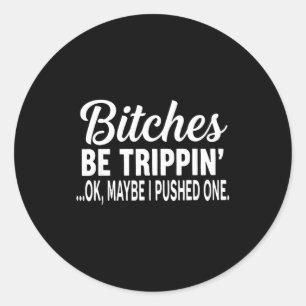 Es Be Tripn' Ok Maybe I Pushed One Funny Saying Qu Classic Round Sticker
