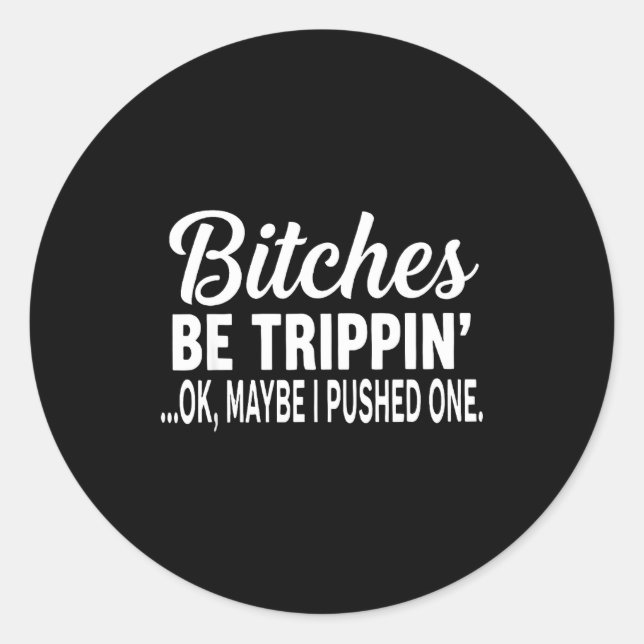 Es Be Tripn' Ok Maybe I Pushed One Funny Saying Qu Classic Round Sticker (Front)