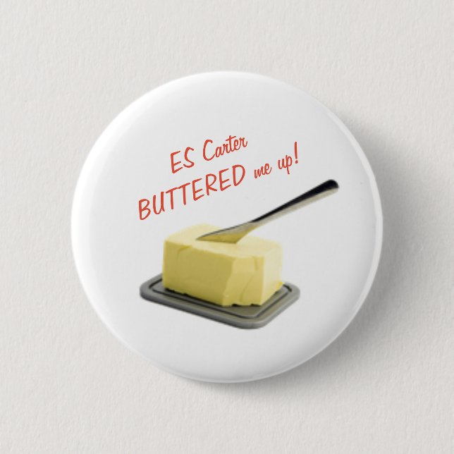ES Carter Buttered me up! - Badge (Front)