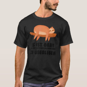 es ist okay wenn du versucht hast zu überleben laz T-Shirt