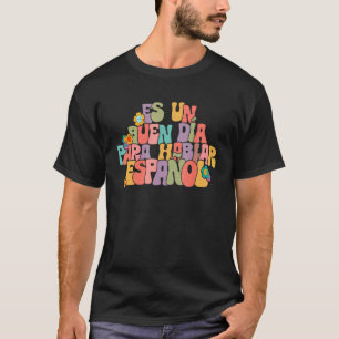 Es Un Buen Día Spanish Teacher Maestra Appreciatio T-Shirt