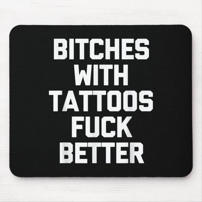 Es With Tattoos For Better -funny Tattoo Lover Tat Mouse Mat (Front)