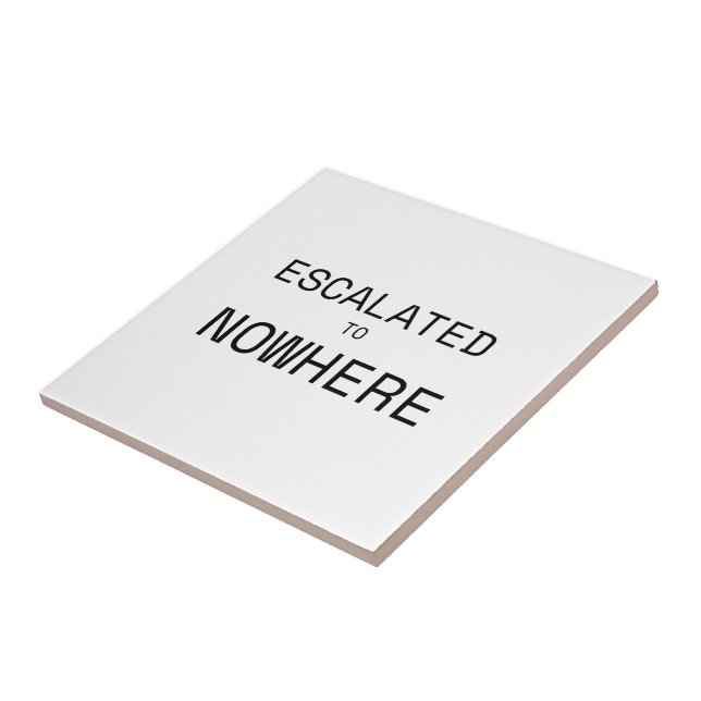 Escalated to Nowhere Decorative Typographic  Tile (Side)