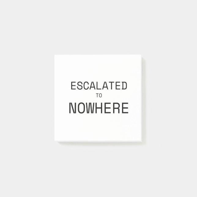 Escalated to Nowhere Sarcastic Corporate Sticky  Post-it Notes (Front)