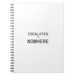 Escalated to Nowhere Sarcastic Typography Notebook