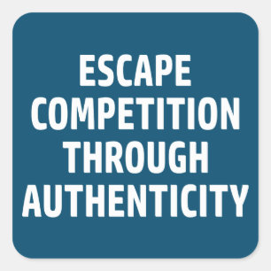Escape Competition Through Authenticity Square Sticker