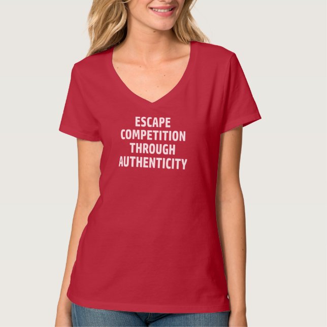 Escape Competition Through Authenticity T-Shirt (Front)
