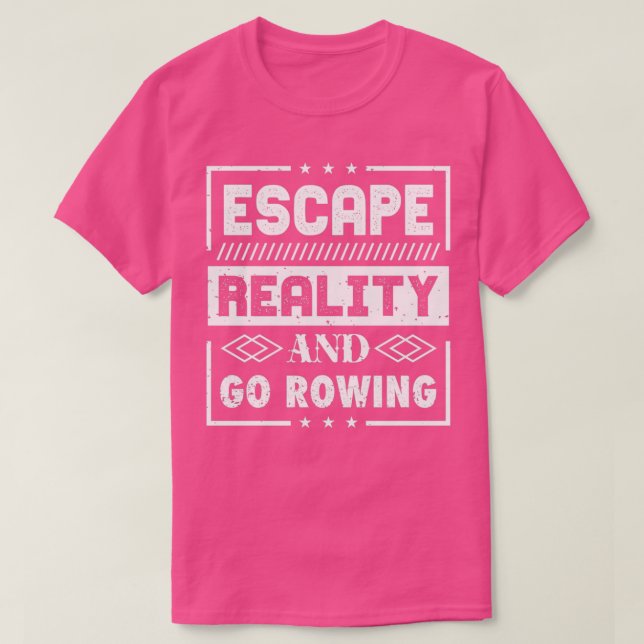 Escape Reality And Go Rowing T-Shirt (Design Front)