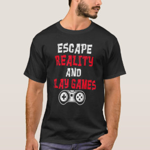 Escape Reality And Play Games Game 1 T-Shirt