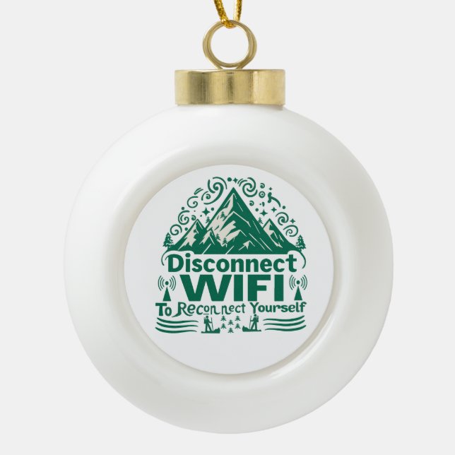Escape the Digital Reconnect with Nature Ceramic Ball Christmas Ornament (Front)
