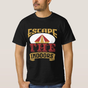 Escape the indoors Outdoor Camping gift T-Shirt