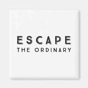 Escape The Ordinary Inspirational Quote Magnet