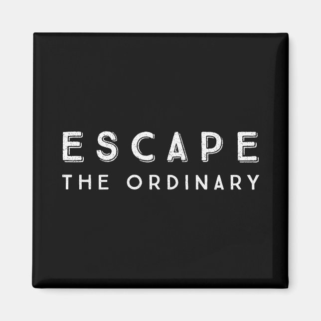 Escape The Ordinary Inspirational Quote Magnet (Front)