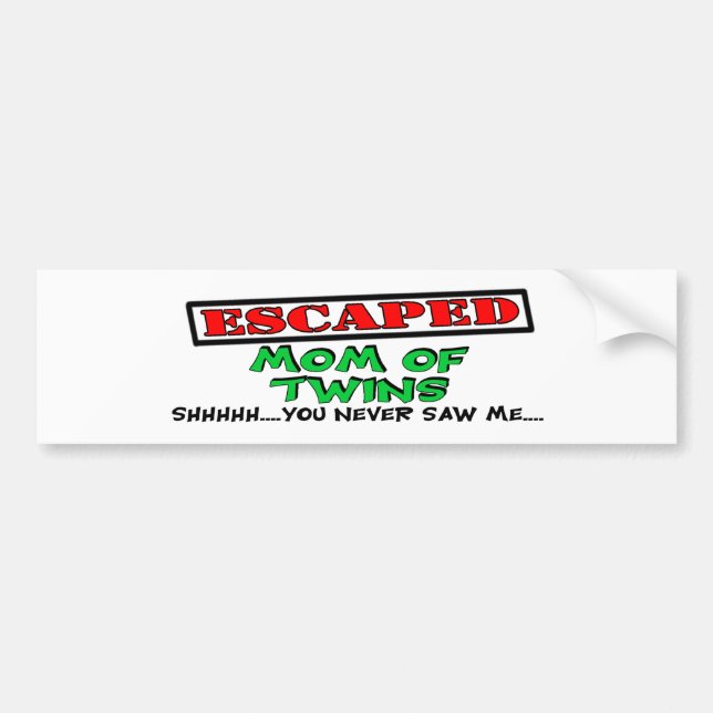 Escaped Mum Of TWINS....shhhh...you never saw me Bumper Sticker (Front)