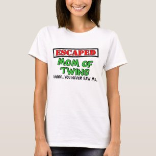 Escaped Mum Of TWINS....shhhh...you never saw me T-Shirt