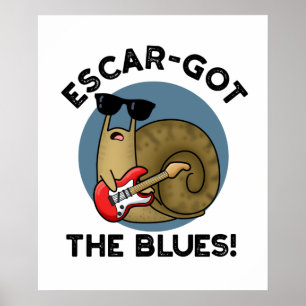 Escar-got The Blues Cute Escargot Snail Pun Poster