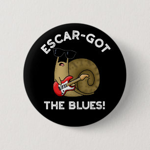Escar-got The Blues Funny Escargot Pun Dark BG 6 Cm Round Badge