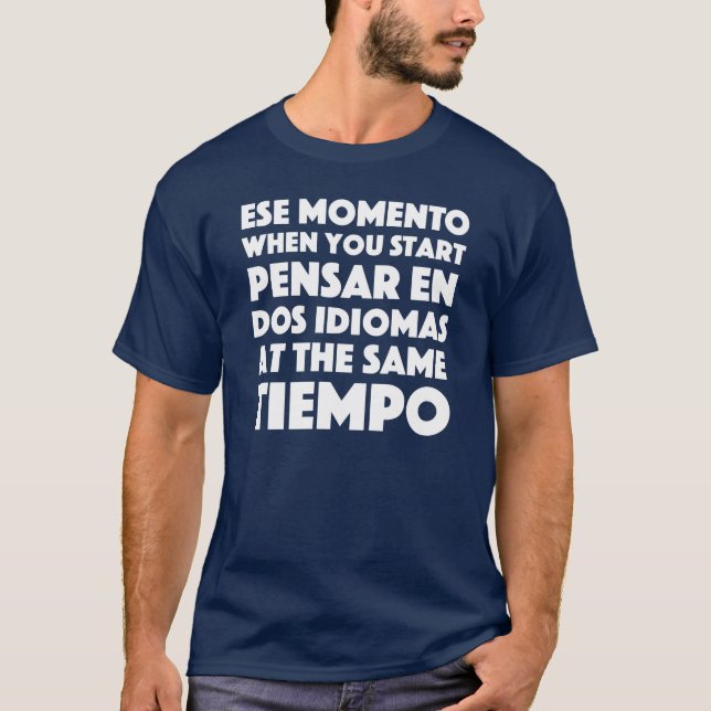 "Ese Momento" Spanish & English Speakers Funny T-Shirt (Front)
