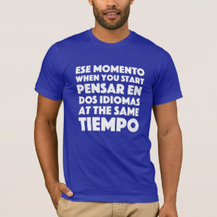Ese Momento When You Start Language Student T-Shirt