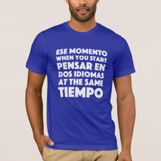 Ese Momento When You Start Language Student T-Shirt