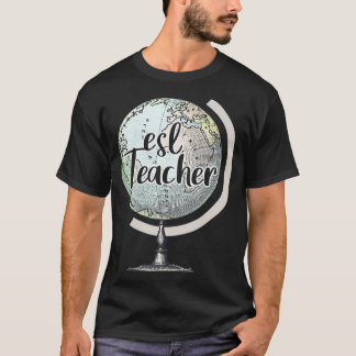 ESL Teacher English Second Language Globe T-Shirt