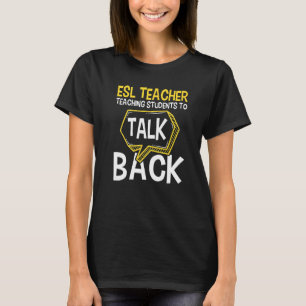 ESL Teacher Teaching Students To Talk Back - Engli T-Shirt
