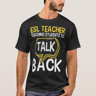 ESL Teacher Teaching Students To Talk Back Englis T-Shirt