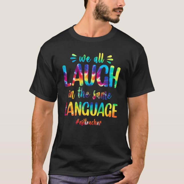Esl Teacher We All Laugh In The Same Language Colo T-Shirt (Front)