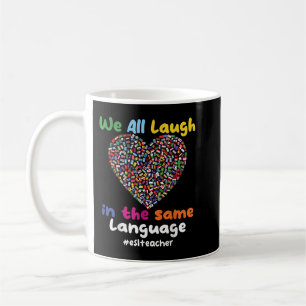 ESL Teacher We All Laugh in the Same Language eslt Coffee Mug