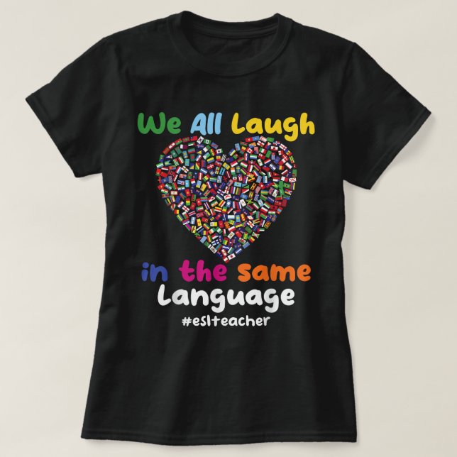 ESL Teacher We All Laugh in the Same Language eslt T-Shirt (Design Front)