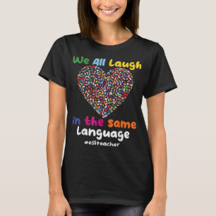 ESL Teacher We All Laugh in the Same Language eslt T-Shirt