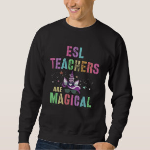 ESL TEACHERS ARE MAGICAL I m Unicorn School Squad Sweatshirt