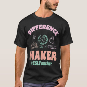 ESL Teachers Difference Maker ESLTeacher Back To S T-Shirt