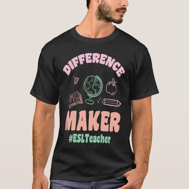 ESL Teachers Difference Maker ESLTeacher Back To S T-Shirt (Front)