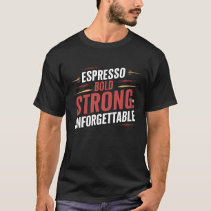 Espresso bold Strong Unforgettable, Coffee  T-Shirt