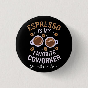 Espresso Is My Favourite Coworker A Funny Coffee 3 Cm Round Badge