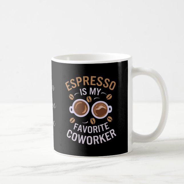 Espresso Is My Favourite Coworker A Funny Coffee  Mug (Right)