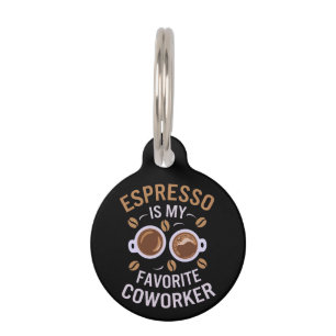 Espresso Is My Favourite Coworker A Funny Coffee Pet Tag