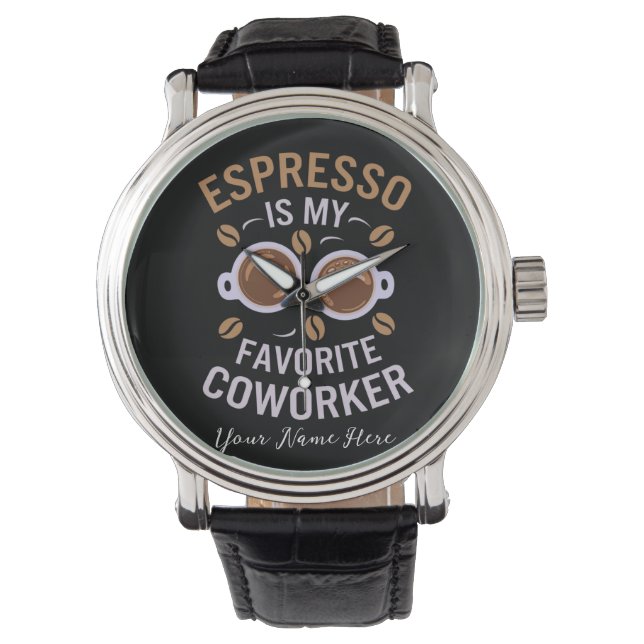 Espresso Is My Favourite Coworker A Funny Coffee  Watch (Front)