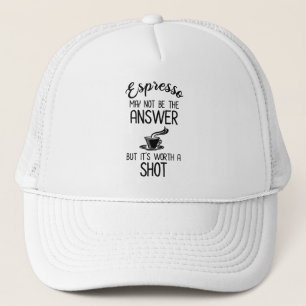 Espresso May Not Be Answer But It's Worth A Shot Trucker Hat