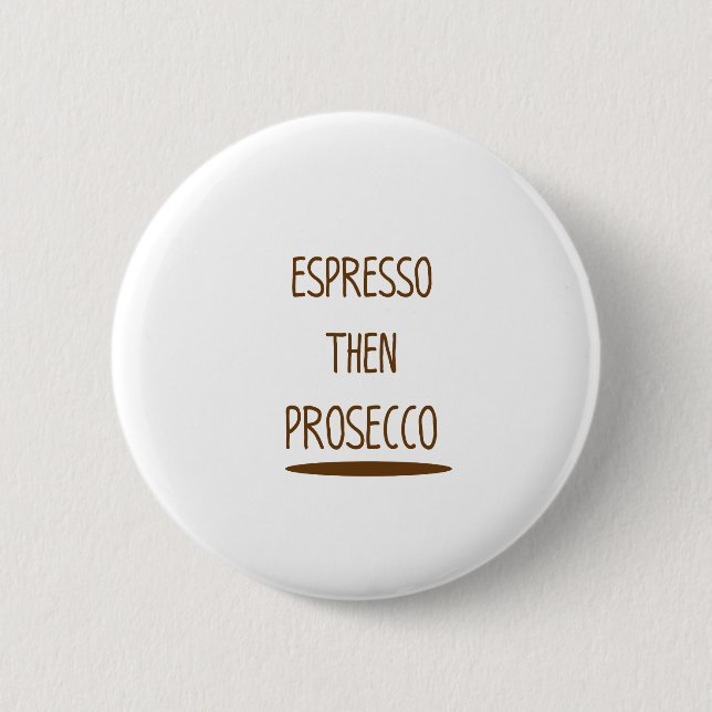 Espresso Then Prosecco Funny Gift 6 Cm Round Badge (Front)