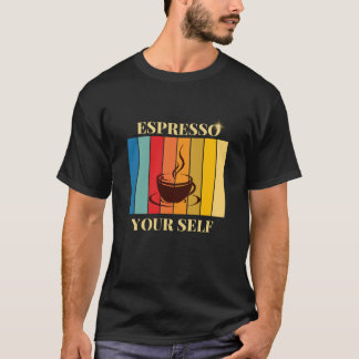 ESPRESSO YOUR SELF T-Shirt