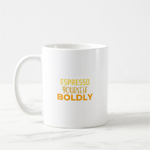 Espresso yourself boldly coffee mug