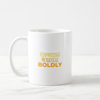 Espresso yourself boldly coffee mug