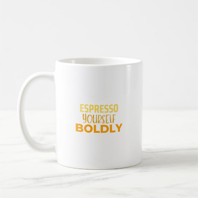 Espresso yourself boldly coffee mug (Left)