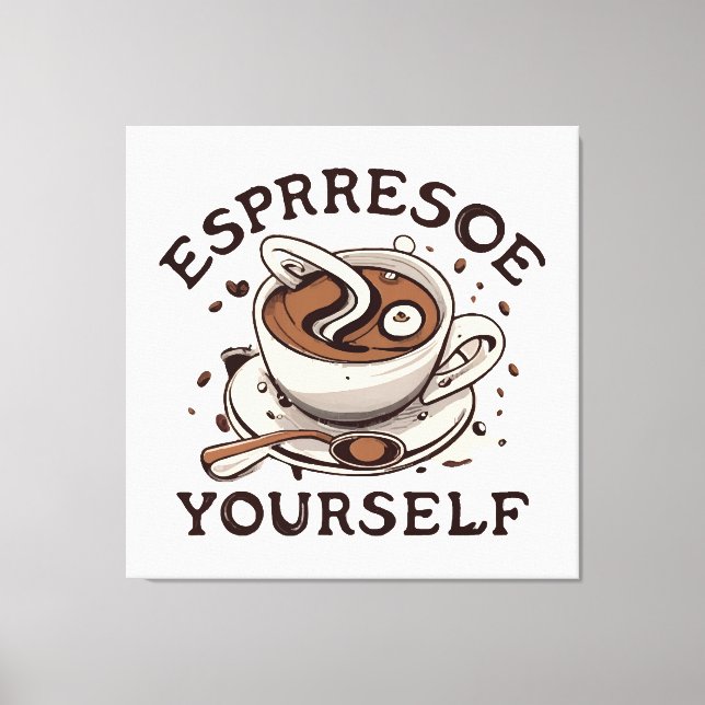 Espresso Yourself Canvas Print (Front)