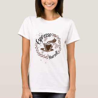 Espresso Yourself Coffee – Funny Mum Life Quote T-Shirt