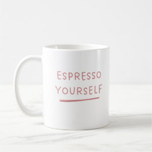 Espresso yourself. coffee mug