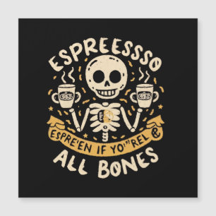 Espresso yourself, even if you are all bones