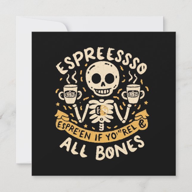 Espresso yourself, even if you are all bones (Front)